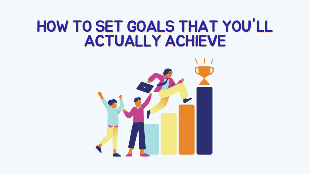 How to Set Goals That You'll Actually Achieve - Habit Companion